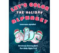 Let's Color the Holiday Alphabet | Christmas Coloring Book for Kids Ages 3-6 | Large Print Letter Recognition Activity Book a-z: Perfect Christmas ... Pages to Develop Fine Motor Skills.