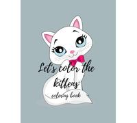 Let's Color the Kittens: A colorful adventure in the world of kittens