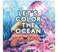 Let's Color The Ocean: Coloring and Activity Book