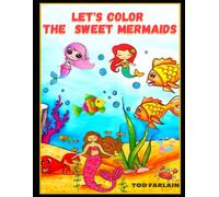 Let's Color The Sweet Mermaids: Coloring Book For Kids Ages 4-8,9-12 94 Cute Coloring Pages For Children Beautiful Images Of Sirens To Color And Have Fun