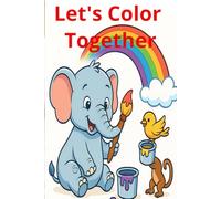 Let's color together: Big, Bold Designs for Tiny Hands. Hours of Fun for Creative Young Minds!