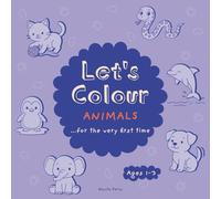 Let's Colour - Animals...For The Very First Time: Kids Colouring Book For Ages 1-3
