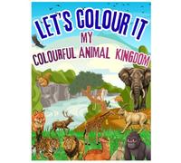 Let's Colour It - My Colourful Animal Kingdom: 75 Fun Animal Coloring Pages with Names | Easy and Simple Coloring Book for Preschoolers, Toddlers, and Kindergarten Kids