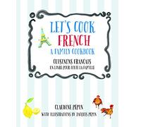 Let's Cook French, a Family Cookbook: Cuisinons Francais, Un Livre Pour Toute La Famille