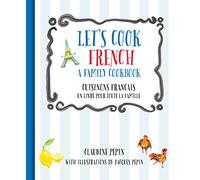 Let's Cook French / Cuisinons Francais: A Family Cookbook / Un Livre Pour Toute La Famille