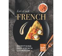 Let's Cook French: Everything Easy French Cookbook