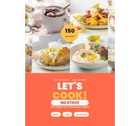 LET'S COOK! NO STOVE: 150 Recipes Without a Hob or Oven | Microwave, Kettle & Sandwich Maker Only | For Dorm Rooms, First Flats and Tiny Kitchens
