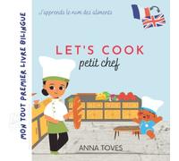 Let's cook petit chef: Mon tout premier livre bilingue