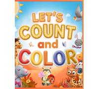 Let's Count and Color: An Inspiring Way to Explore Counting for Children Ages 3-5