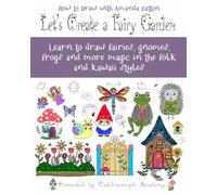 Let's Create a Fairy Garden: Learn to draw fairies, gnomes, frogs and more magic in the folk and kawaii styles