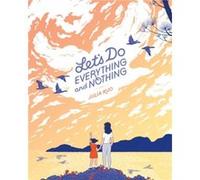Lets Do Everything and Nothing by Julia Kuo Julia Kuo (Auteur)