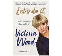 Let's Do It: The Authorised Biography Of Victoria Wood