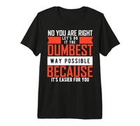 Let's Do It The Dumbest Way Possible - Sarcastic Saying T-Shirt Haut de Gamme