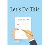 Let's Do This - To Do Lists: Get Organized with "Let's Do This" To Do List. 200 pages of fillable forms to get your life in order!