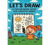 "Let's Draw: A Fun Drawing Book for Creative Minds": 100 Pages of Drawing Prompts, Coloring, Games, and Creative Fun for Kids Ages 4-10