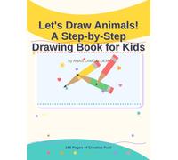Let's Draw Animals! A Step-by-Step Drawing Book for Kids: Easy & Fun Art Lessons to Draw Cute Animals - Perfect for Beginners Ages 4-10