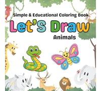 Let's Draw Animals: Educational Coloring Book for Children Ages 0 to 5:Color the Animals, Discover Their Names, Learn the Letters