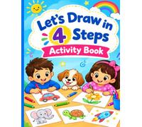 Let's Draw in 4 Steps: A Fun Step-by-Step Drawing Activity Book for Kids
