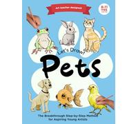 Lets Draw Pets: Level 2, 8-11yrs: The Breakthrough Step-by-Step Method for Aspiring Young Artists