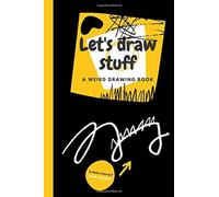 Let's Draw Stuff - A Weird Drawing Book 6 X 9 Inches: A Doodling Book With 26 Things To Draw