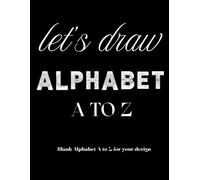 Let's Draw Zentangle Alphabet A to Z: Zentangle Alphabet A to Z Sketchbook Art Therapy to Relieve Stress & Anxiety l Blank Alphabet A to Z for your design