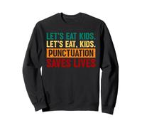 Let's Eat Kids Ponctuation Saves Lives Grammaire Souvenir Sweatshirt