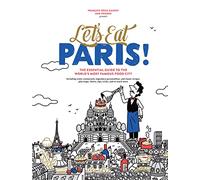 Mangeons Paris ! – Le guide essentiel de la ville gastronomique la plus célèbre du monde