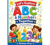 Lets Explore ABC & Number together: A Fun Learning Book for Letters, Numbers, and Early Skills