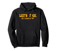 Let's F CK All I Need is U - Humour Amusant Sweat à Capuche