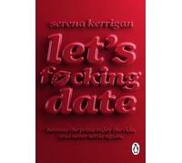 Let's F*cking Date The Ultimate Bible for Becoming the Prize, Enjoying the Journey, and Never Settling Again - Serena Kerrigan - Transworld digital - ebook (ePub) - Livre