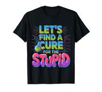 Let's Find A Cure for The Stupid Blagues sur Le Sarcasme - T-Shirt