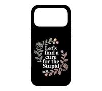 Let's Find A Cure for The Stupid Sarcasm Jokes - Coque pour iPhone 17 Pro Max