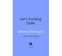 Let's Fucking Date The Ultimate Bible for Becoming the Prize, Enjoying the Journey, and Never Settling Again - Serena Kerrigan - Transworld digital - ebook (ePub) - Livre