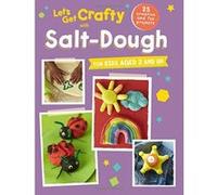Let's Get Crafty with Salt-Dough: 25 creative and fun projects for kids aged 2 and up - [Version Originale] Inconnu (Auteur)