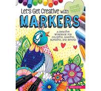 Let's Get Creative With Markers: A Creative Workbook for Coloring, Shading, Blending, and Beyond