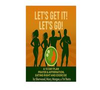 Let's Get It! Let's Go!! 15 Days of Prayer & Affirmation, Eating Right,and Exercise Plan
