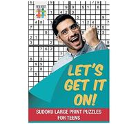 Let's Get It On! Sudoku Large Print Puzzles For Teens