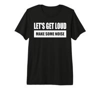 Let's Get Loud/Faisons du Bruit - Faites du Son T-Shirt Haut de Gamme