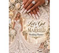 Let's Get Married 2: Wedding Planner and Organizer for Brides - 120 Pages of Budget, Guest List, Vendor and Countdown Checklists | Undated