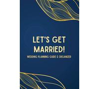 Let's Get Married! A Wedding Planning Guide & Organizer
