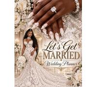 Let's Get Married: Wedding Planner and Organizer for Brides - 120 Pages of Budget, Guest List, Vendor and Countdown Checklists | Undated