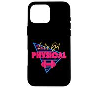 Lets Get Physical Workout Gym Totally Rad Retro 80'S Coque pour iPhone 16 Pro Max