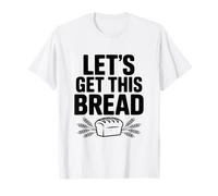 Let's Get This Bread Citation de Motivation T-Shirt