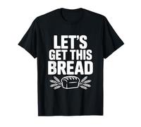 Let's Get This Bread Citation de Motivation T-Shirt