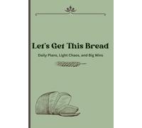 Let's Get This Bread: Your Daily Guide to Hustle Smarter, Plan Better, and Win Big