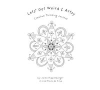 Let's Get Weird & Artsy: Creative Thinking Journal