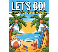 Let's Go! A Vacation Coloring Book: Fun Travel Adventures to Color for Kids Ages 4-8