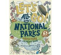 Let's Go! All the National Parks Adventure Coloring Book: Explore All 63 of America's National Parks