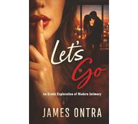Let's Go: An erotic Exploration of Modern Intimacy