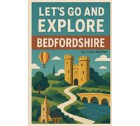 Lets Go and Explore: Bedfordshire